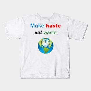 Make Haste Not Waste Kids T-Shirt